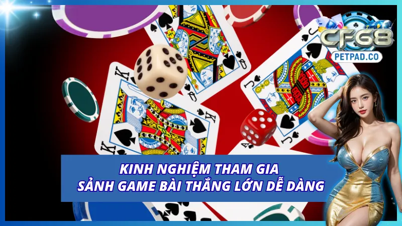 Một vài bí quyết tham gia game bài CF68 của cao thủ