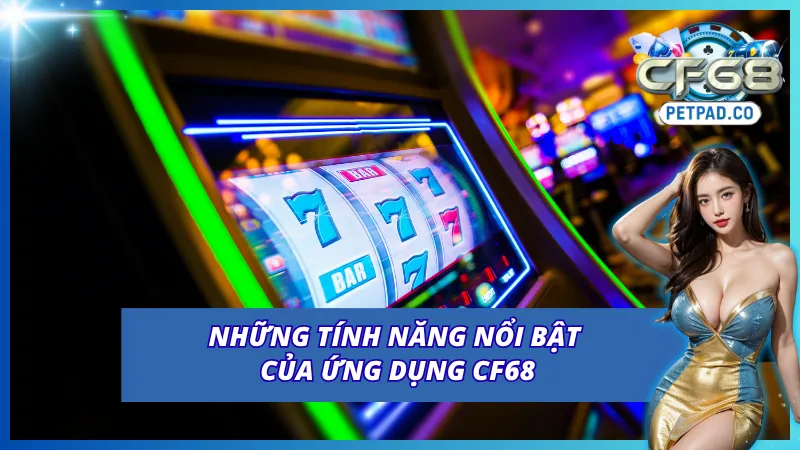 Cập nhật tính năng nổi trội khi tải app CF68