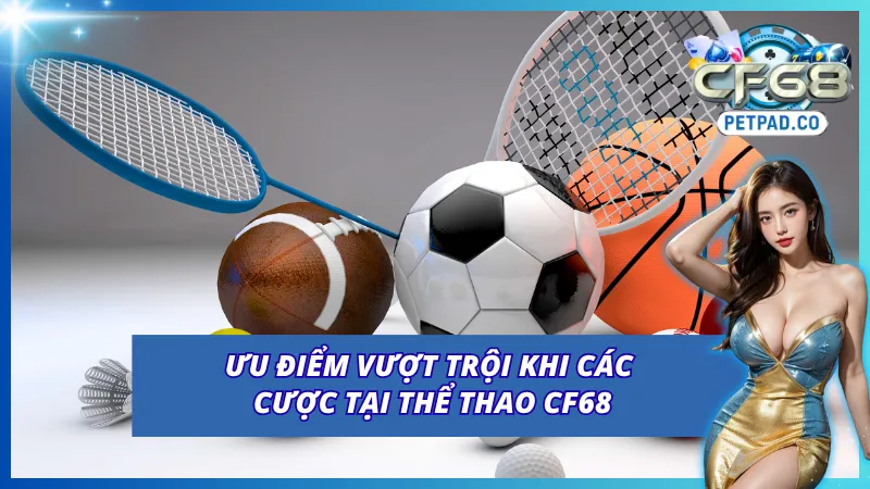 Ưu điểm nổi bật tại Thể Thao CF68