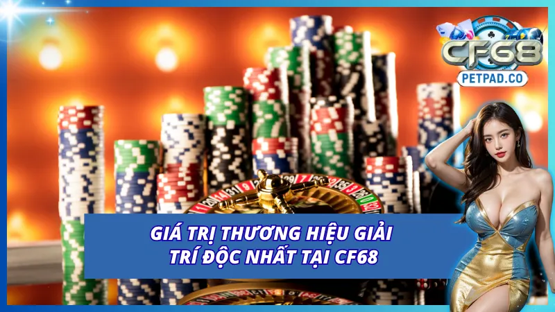 Giá trị thương hiệu riêng biệt tại CF68