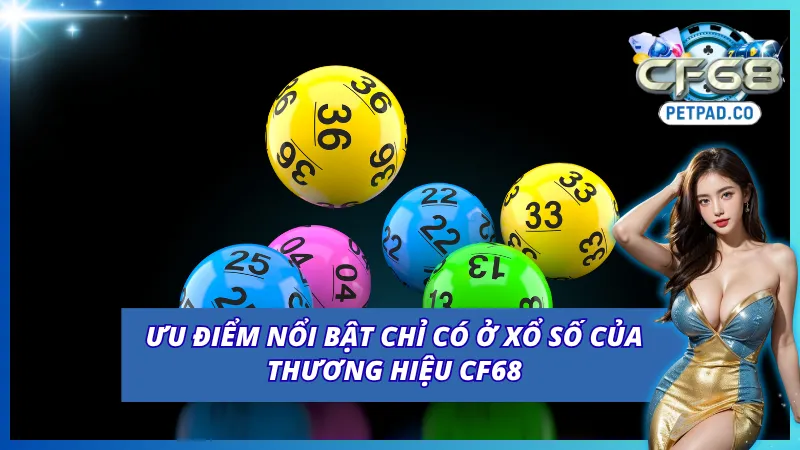 05 ưu điểm siêu nổi bật chỉ có ở xổ số của CF68